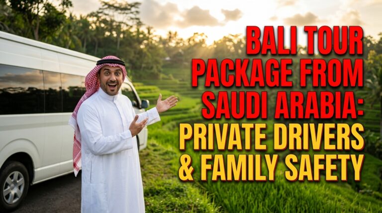 Bali Tour Package from Saudi Arabia Private Drivers & Family Safety