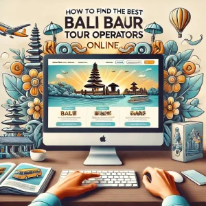 How to Find the Best Bali Tour Operators Online
